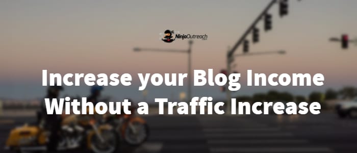 Increase your Blog Income Without a Traffic Increase