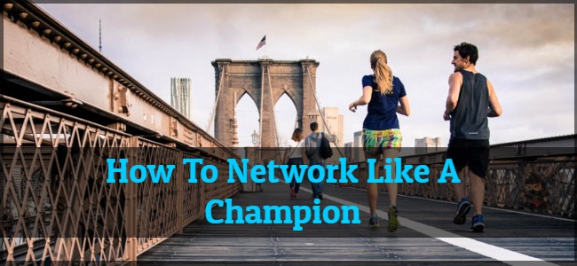 How To Network Like A Champion