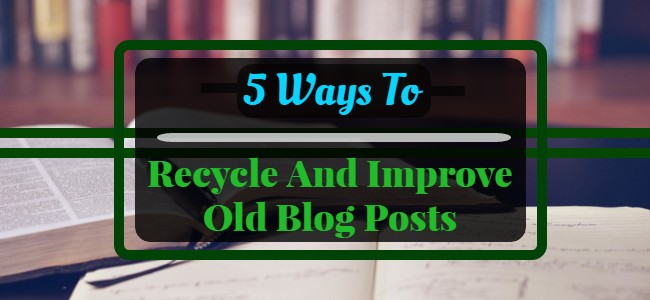 Recycle And Improve Old Blog Posts
