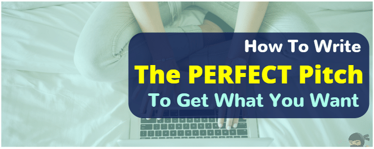 You are currently viewing How To Write The PERFECT Pitch To Get What You Want