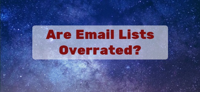 Are Email Lists Overrated