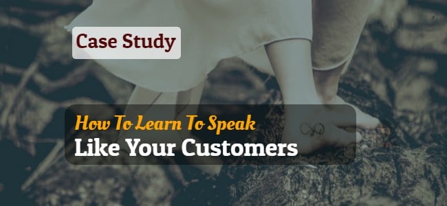 You are currently viewing Case Study – How To Learn To Speak Like Your Customers