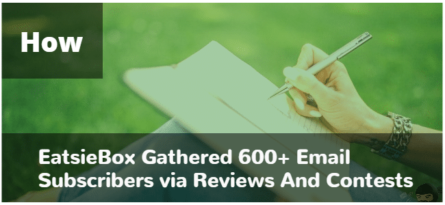 You are currently viewing Company Spotlight – How EatsieBox Gathered 600+ Email Subscribers via Reviews And Contests