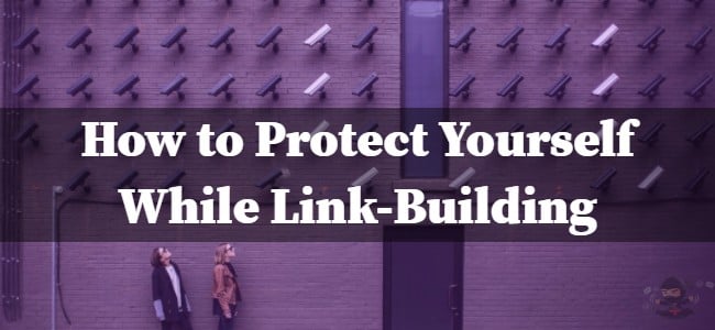 You are currently viewing Internet Security: How to Protect Yourself While Link Building