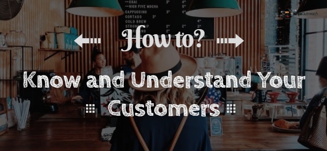 Know and Understand Your Customers