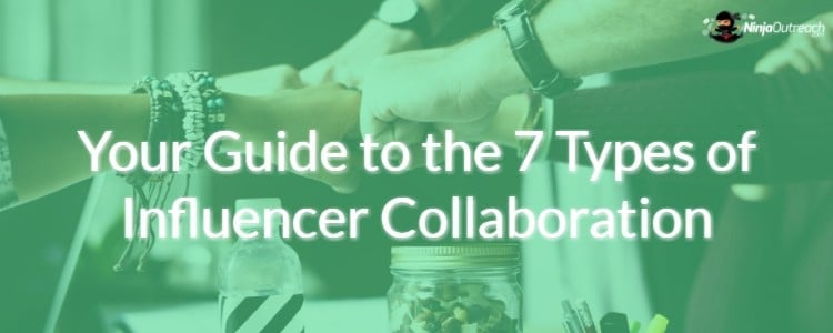 Your Guide to the 7 Types of Influencer Collaboration